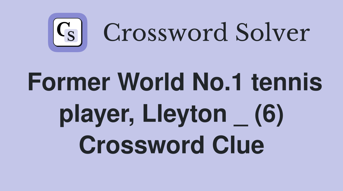 Former World No.1 tennis player, Lleyton _ (6) Crossword Clue Answers